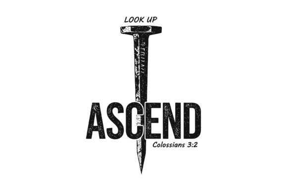 Ascend Look Up Nail Colossians 3:2 SVG for T-Shirt Designs