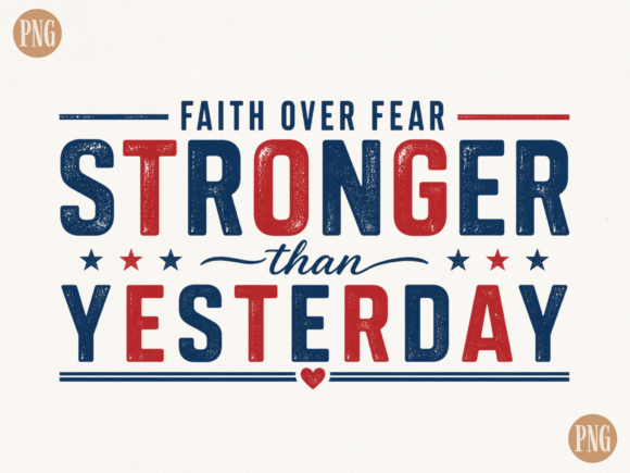 Faith Over Fear Stronger Than Yesterday T-Shirt Designs