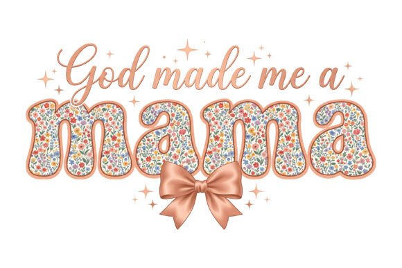 God Made Me a Mama Floral Rose Gold PNG for T-Shirt Designs