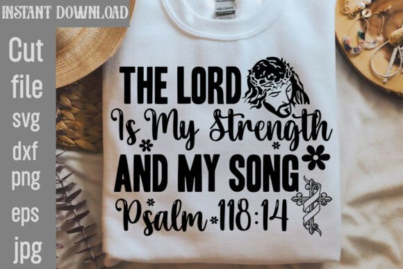 The Lord is My Strength and My Song Psa T-Shirt Designs