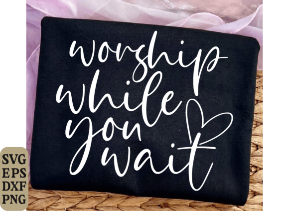 Worship While You Wait SVG for T-Shirt Designs